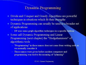 Dynamic Programming Divide and Conquer and Greedy Algorithms Dynamic Programming Divide and Conquer and Greedy Algorithms