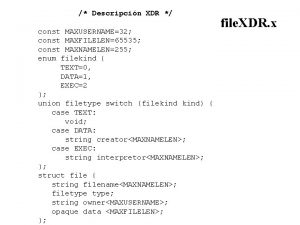 Descripcin XDR const MAXUSERNAME32 const MAXFILELEN65535 const MAXNAMELEN255