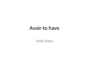 Avoirto have Verb Entry Regular Verb Conjugation er