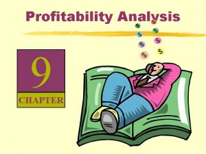 Profitability Analysis 9 CHAPTER Analyzing Profitability analysis is