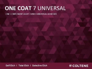 ONE COAT 7 UNIVERSAL ONE COMPONENT LIGHT CURED