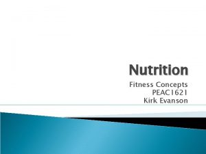 Nutrition Fitness Concepts PEAC 1621 Kirk Evanson Nutritional