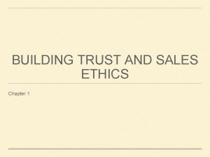 BUILDING TRUST AND SALES ETHICS Chapter 1 A
