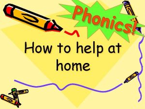 Phon ics How to help at home What