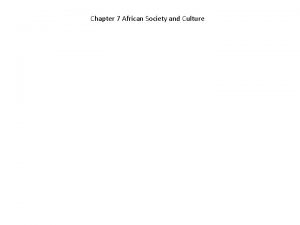 Chapter 7 African Society and Culture 2 nd