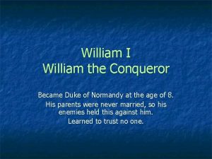 William I William the Conqueror Became Duke of