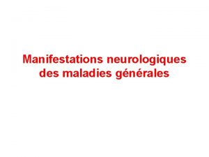 Manifestations neurologiques des maladies gnrales Plan A Manifestations