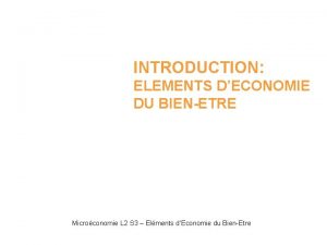INTRODUCTION ELEMENTS DECONOMIE DU BIENETRE Microconomie L 2