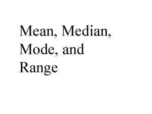 Mean Median Mode and Range Mean is a