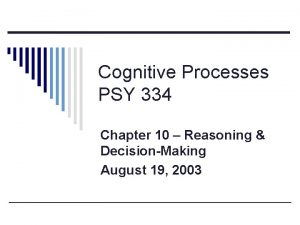 Cognitive Processes PSY 334 Chapter 10 Reasoning DecisionMaking