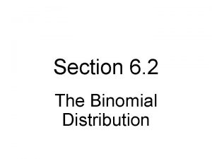 Section 6 2 The Binomial Distribution Binomial Probabilities