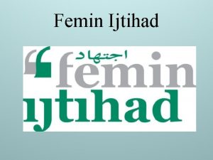 Femin Ijtihad About F I We started Femin
