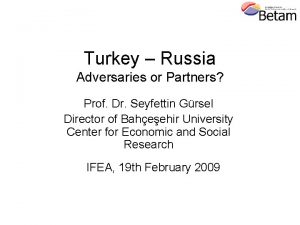 Turkey Russia Adversaries or Partners Prof Dr Seyfettin