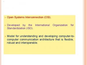 The OSI Model Open Systems Interconnection OSI Developed