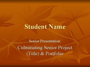 Student Name Senior Presentation Culminating Senior Project Title