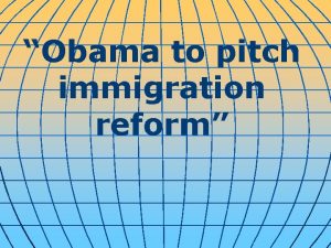 Obama to pitch immigration reform President Barack Obama