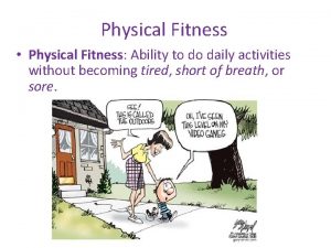 Physical Fitness Physical Fitness Ability to do daily