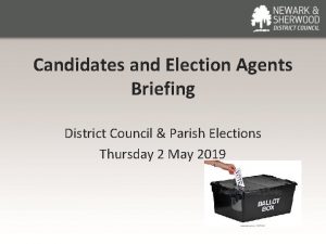 Candidates and Election Agents Briefing District Council Parish