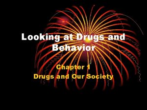 Looking at Drugs and Behavior Chapter 1 Drugs