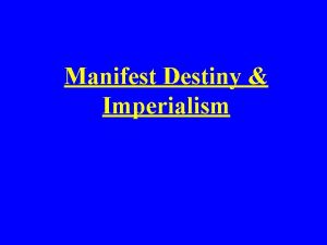 Manifest Destiny Imperialism Manifest Destiny Definition The widely