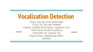 Vocalization Detection Team Dat Bui Amr Aboelnaga Client