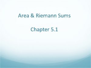 Area Riemann Sums Chapter 5 1 Distance Traveled Area Riemann Sums Chapter 5 1 Distance Traveled
