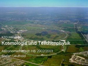 KZO Wetzikon Kosmologie und Teilchenphysik Astronomiefreifach HS 20022003