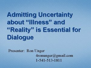 Admitting Uncertainty about Illness and Reality is Essential