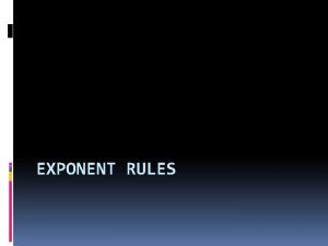 EXPONENT RULES Parts When a number variable or