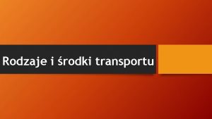 Rodzaje i rodki transportu Co to jest transport