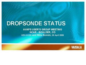 DROPSONDE STATUS AVAPS USERS GROUP MEETING NCAR BOULDER