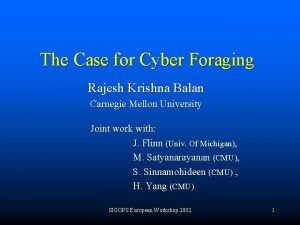 The Case for Cyber Foraging Rajesh Krishna Balan