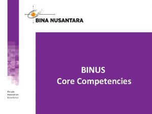 BINUS Core Competencies I Business Acumen The ability