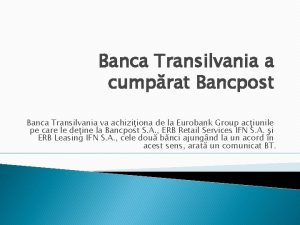 Banca Transilvania a cumprat Bancpost Banca Transilvania va