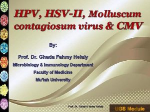HPV HSVII Molluscum contagiosum virus CMV By Prof