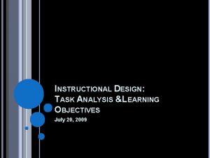 INSTRUCTIONAL DESIGN TASK ANALYSIS LEARNING OBJECTIVES July 20