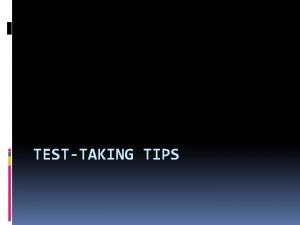 TESTTAKING TIPS General Tips Carefully read the instructions
