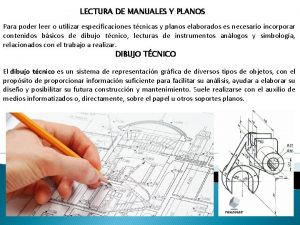 LECTURA DE MANUALES Y PLANOS Para poder leer