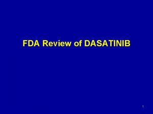 FDA Review of DASATINIB Oncology Drug Advisory Committee