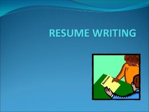RESUME WRITING Resume writing A RESUME is a