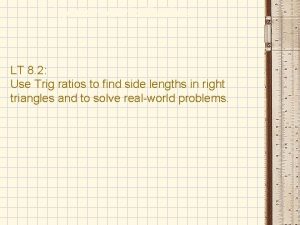 Trigonometric Ratios LT 8 2 Use Trig ratios