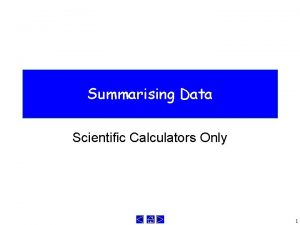 Summarising Data Scientific Calculators Only 1 What are