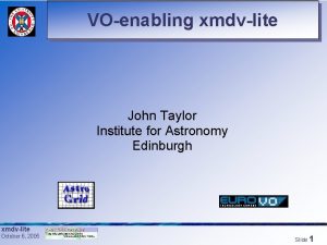 VOenabling xmdvlite John Taylor Institute for Astronomy Edinburgh