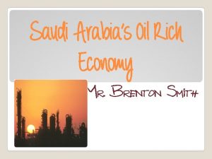 Saudi Arabias Oil Rich Economy Mr Brenton Smith