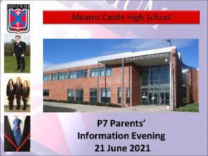 Mearns Castle High School P 7 Parents Information