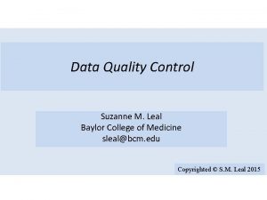 Data Quality Control Suzanne M Leal Baylor College