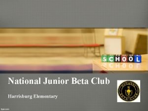 National Junior Beta Club Harrisburg Elementary What is