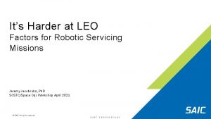 Its Harder at LEO Factors for Robotic Servicing