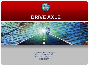 DRIVE AXLE Teknik Kendaraan Ringan Semester 3 th