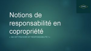 1 Notions de responsabilit en coproprit QUI DIT